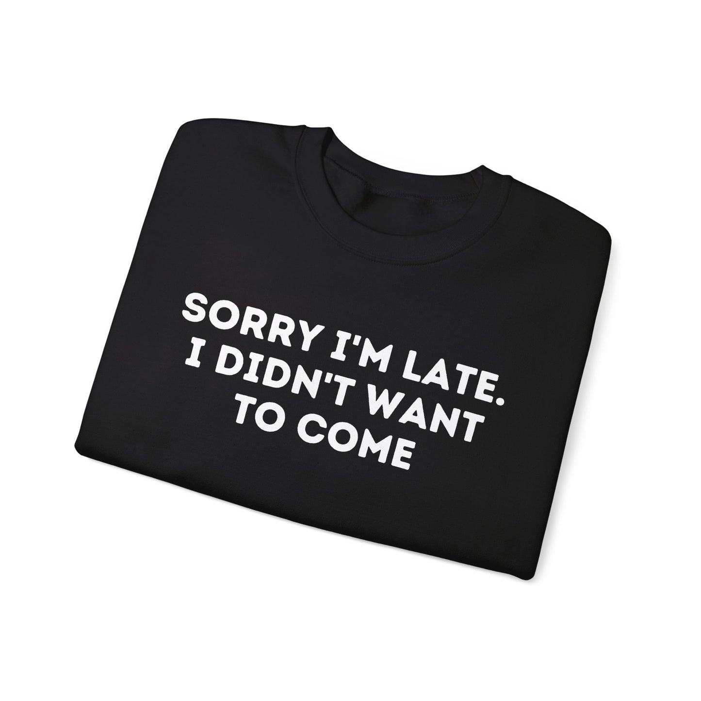 Sorry I'm late didn't want to come |  Heavy Blend Sweatshirt