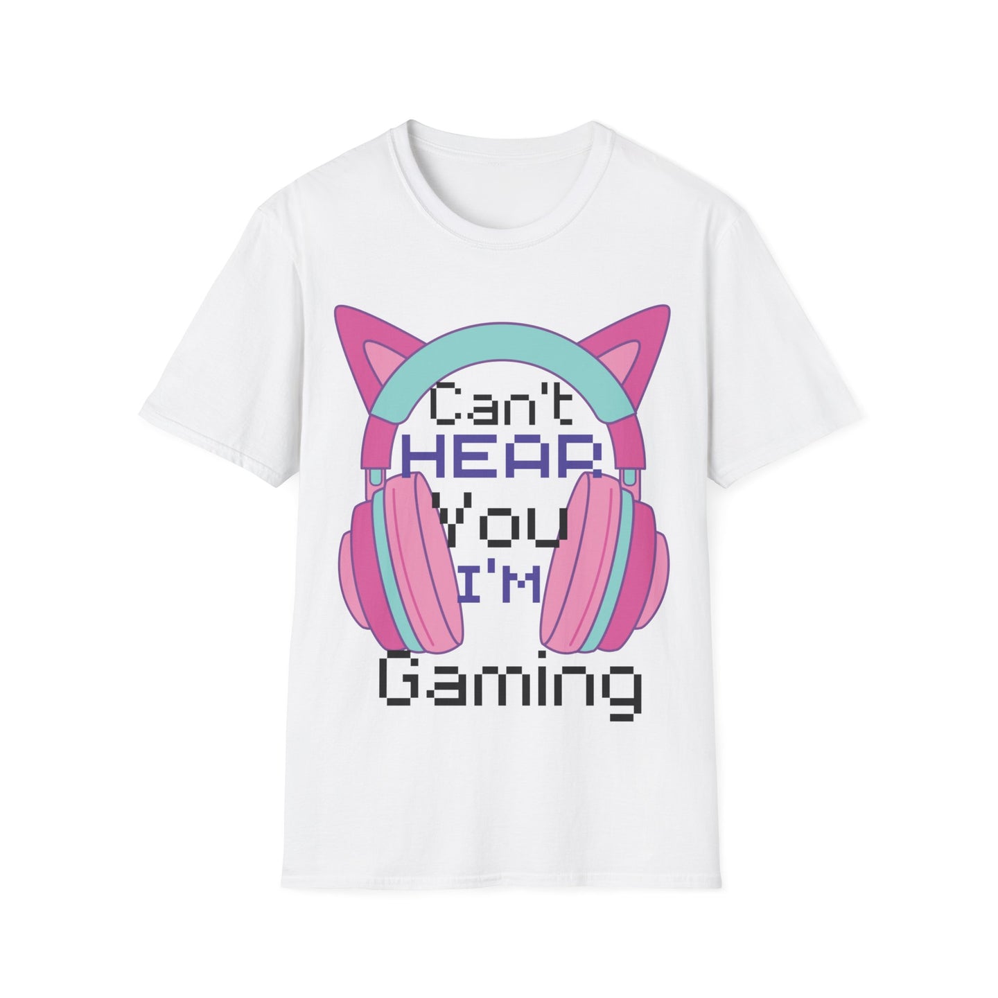 Can't hear you I'm gaming |  Softstyle T-Shirt