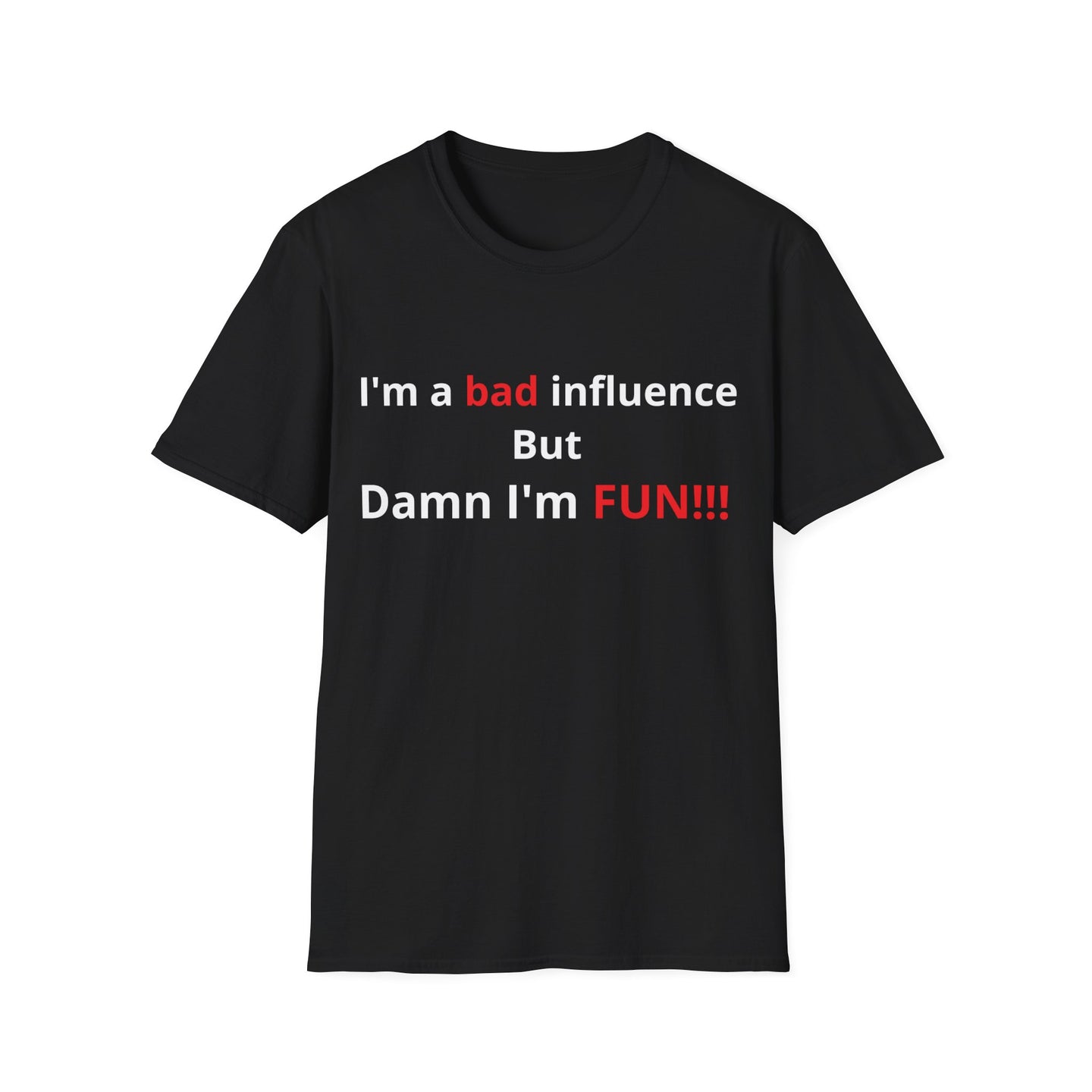 I'm a bad influence but Damn I'm Fun! | Softstyle T-Shirt