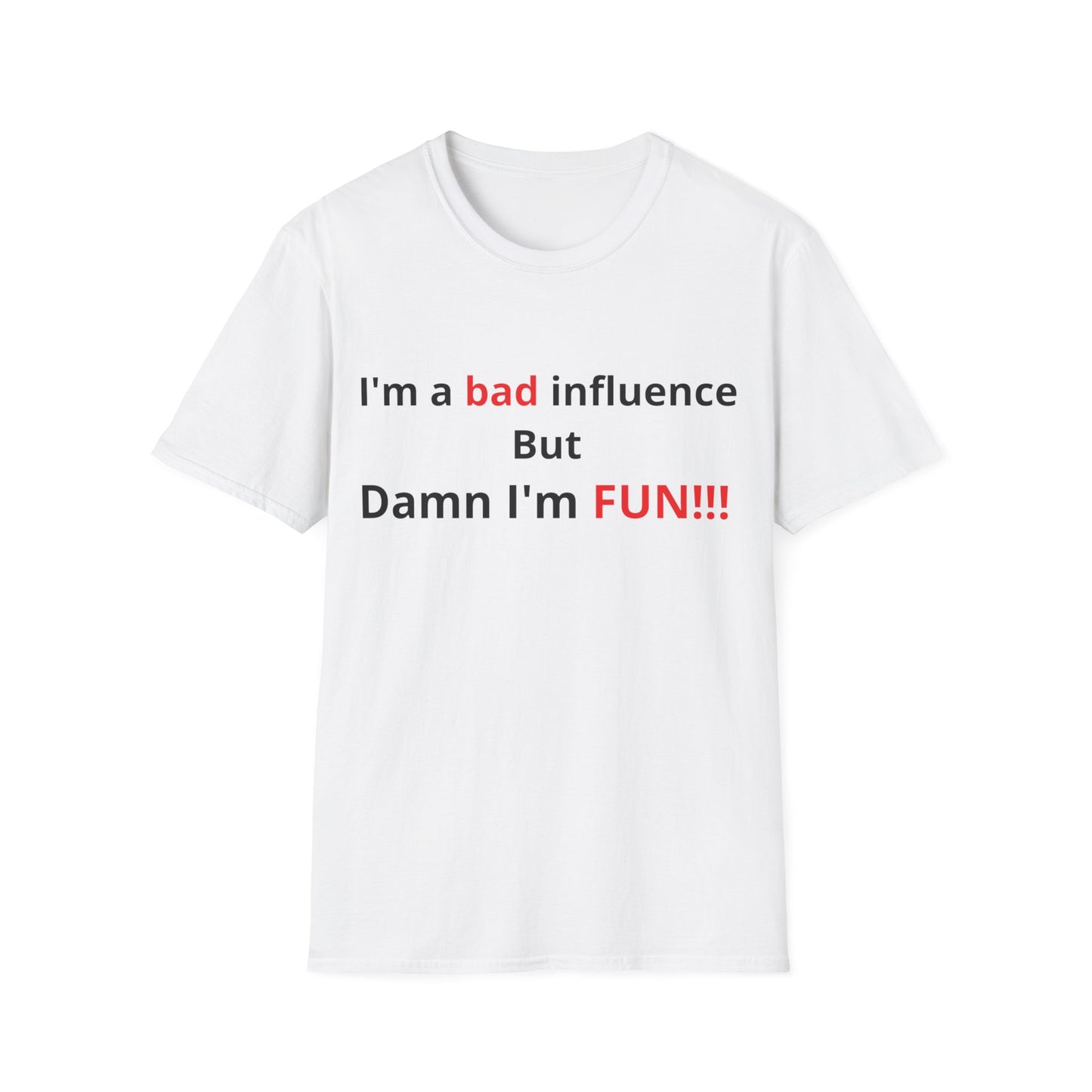 I'm a bad influence but Damn I'm Fun! | Softstyle T-Shirt