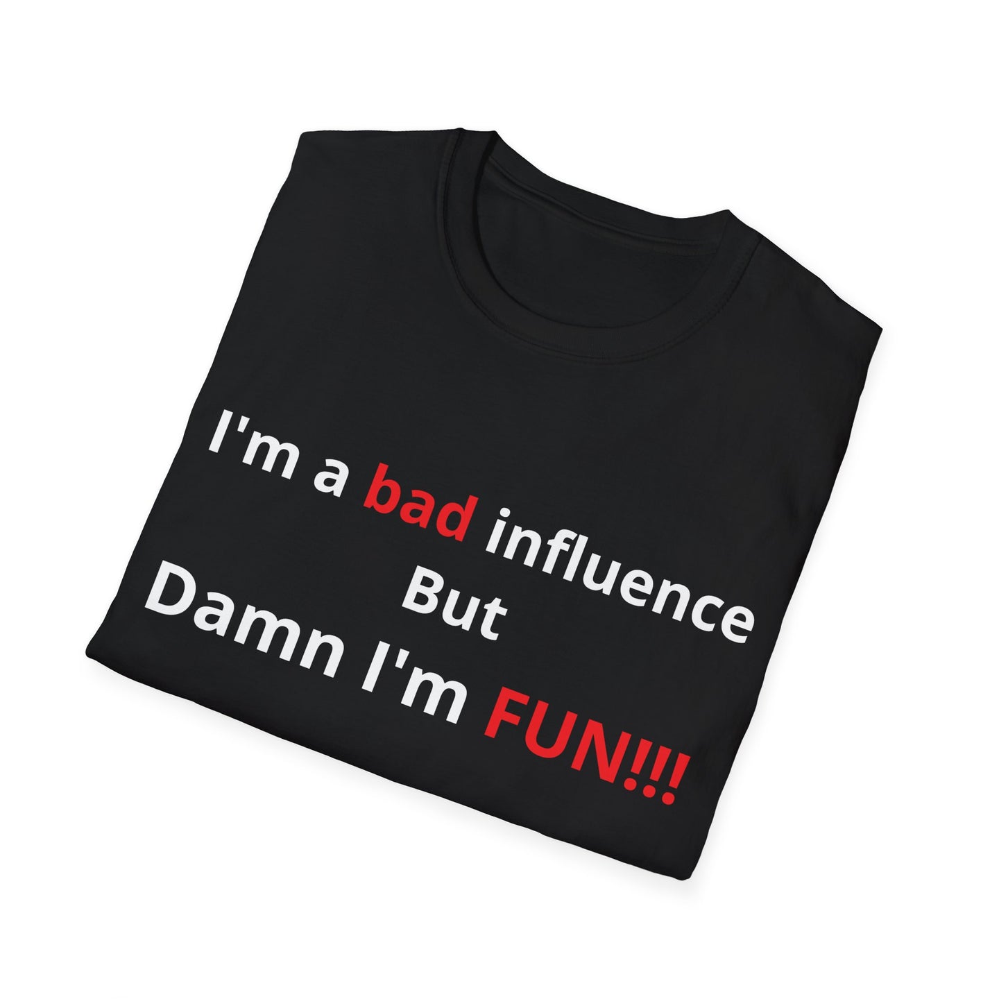 I'm a bad influence but Damn I'm Fun! | Softstyle T-Shirt