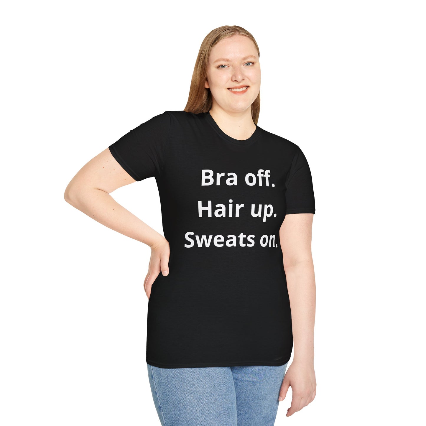 Bra off. Hair up. Sweats on. |  Softstyle T-Shirt